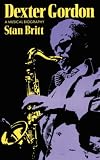 Dexter Gordon: A Musical Biography (Da Capo Paperback)