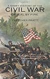 A Short History of the Civil War: Ordeal by Fire