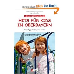 Hits f�r Kids in Oberbayern: 60 Freizeittipps f�r die ganze Familie