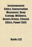 Environmental Ethics: Conservation Movement, Deep Ecology, Wildness, Climate Ethics, Dennis Brutus, Christianity and Environmentalism