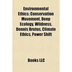 Environmental Ethics: Conservation Movement, Deep Ecology, Wildness, Climate Ethics, Dennis Brutus, Christianity and Environmentalism