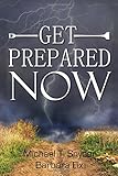 Get Prepared Now!: Why A Great Crisis Is Coming & How You Can Survive It