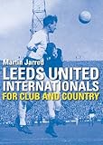 Leeds United internationals : for club and country
