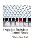 A Magyarhoni Törvényhozás Történeti Vázolata