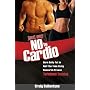 Just Say No to Cardio: Burn Belly Fat in Half the Time Using Research Proven Turbulence Training
