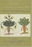 Islamic Crosspollinations: Interactions in the Medieval Middle East-