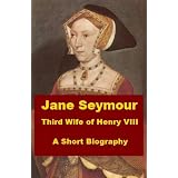 Jane Seymour - Third wife of Henry VIII - A Short Biography