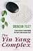 The Yin Yang Complex: Create Success by Understanding the World's Oldest Dynamic Forces