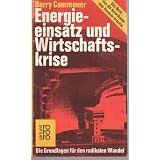 Energieeinsatz und Wirtschaftskrise. Die Grundlagen f�r den radikalen Wandel.von "Barry Commoner"