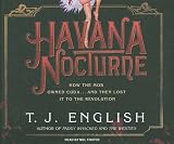 Havana Nocturne: How the Mob Owned Cuba... and Then Lost It to the Revolution
