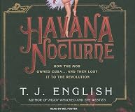 Havana Nocturne: How the Mob Owned Cuba and Then Lost It to the Revolution