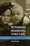 Rethinking Residential Child Care: Positive Perspectives