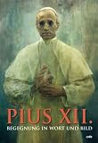 Pius XII: Begegnung in Wort und Bild