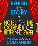 Hotel on the Corner of Bitter and Sweet: Behind the Story - The Undisclosed Story Behind the Curtains (A Background Information Book Companion)