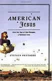 American Jesus: How the Son of God Became a National Icon
