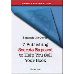 Beneath the Cover: 7 Publishing Secrets Exposed to Help You Sell Your Book by Michael Drew