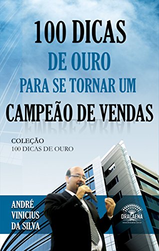 100 dicas de ouro para se tornar um campeão de vendas (Portuguese Edition)