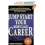 Jump Start Your Mortgage Career: A Proven Plan For Loan Officers And Mortgage Brokers Who Want To Skyrocket Their Income in 30 Days