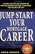Jump Start Your Mortgage Career: A Proven Plan For Loan Officers And Mortgage Brokers Who Want To Skyrocket Their Income in 30 Days
