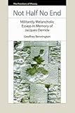 Not half no end : militantly melancholic essays in memory of Jacques Derrida