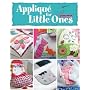 Applique for Little Ones: Over 40 Special Projects to Make for Children: Uncomplicated, Fun and Truly Unique!