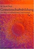 Gemeinschaftsbildung: Der Weg zu authentischer Gemeinschaft - M. Scott Peck