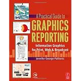 A Practical Guide to Graphics Reporting: Information Graphics for Print, Web & Broadcastby Jennifer George-Palilonis