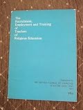 The recruitment, employment and training of teachers concerned with religious education in schools in England and Wales : the report of a working party set up by the Education Department of the Britis