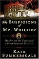The Suspicions of Mr. Whicher: Murder and the Undoing of a Great Victorian Detective