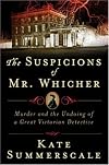 The Suspicions of Mr. Whicher: Murder and the Undoing of a Great Victorian Detective