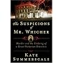 The Suspicions of Mr. Whicher: A Shocking Murder and the Undoing of a Great Victorian Detective