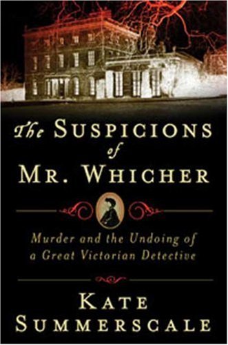 The Suspicions of Mr. Whicher: A Shocking Murder and the Undoing of a Great Victorian Detective