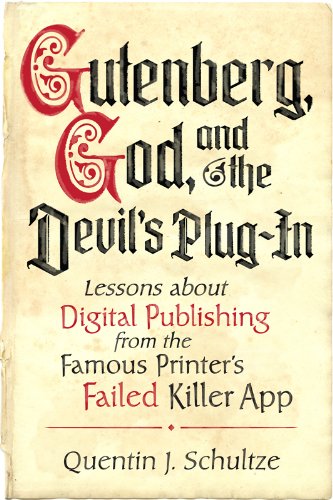 Gutenberg, God, and the Devil's Plug-In: Lessons about Digital Publishing from the Famous Printer's Failed Killer App