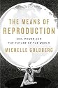 The Means of Reproduction: Sex, Power, and the Future of the World