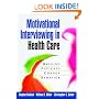 Motivational Interviewing in Health Care: Helping Patients Change Behavior (Applications of Motivational Interviewing)