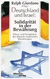 Deutschland und Israel: Solidarit&auml;t in der Bew&auml;hrung - Bilanz und Perspektive der deutsch-israelischen Beziehungen - Giordano Ralph