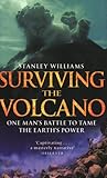 Surviving the volcano : one man's battle to tame the earth's power