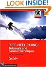 Free-Heel Skiing: Telemark and Parallel Techniques for All Conditions (Mountaineers Outdoor Expert)