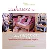 Zuhause bei den Puppen: Puppenh�user und -m�bel selbst gemacht