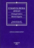 Fundamental Pretrial Advocacy: A Strategic Guide to Effective Litigation (American Casebooks)