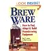 Brew Ware: How to Find, Adapt & Build Homebrewing Equipment