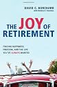 The Joy of Retirement: Finding Happiness, Freedom, and the Life You've Always Wanted