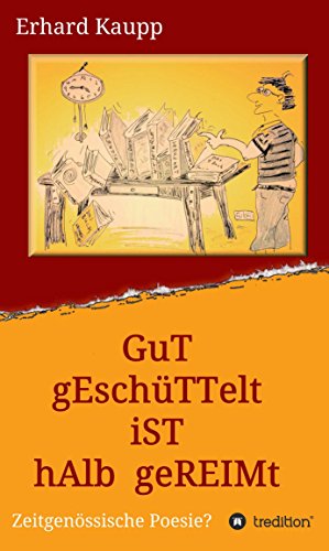 Gut geschüttelt ist halb gereimt: Zeitgenössische Poesie? (German Edition)