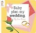 Baby Plan My Wedding (Baby Be of Use)