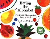 By Lois Ehlert: Eating the Alphabet: Fruits & Vegetables from A to Z (Harcourt Brace Big Book)