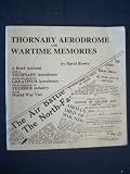 Thornaby aerodrome and wartime memories : a brief account of life at Thornaby aerodrome and the role played by Greatham aerodrome and the importance of Teesside industry during World War Two