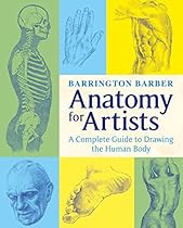 Anatomy for Artists: The Complete Guide to Drawing the Human Body Anatomy for Artists: The Complete Guide to Drawing the Human Body