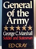 General of the army : George C. Marshall, soldier and statesman