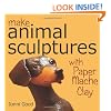 Make Animal Scuptures With Paper Mache Clay: How to Create Stunning Wildlife Art Using Patterns and My Easy-to-Make, No-Mess Paper Mache Recipe