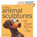 Make Animal Sculptures with Paper Mache Clay: How to Create Stunning Wildlife Art Using Patterns and My Easy-to-Make, No-Mess Paper Mache Recipe